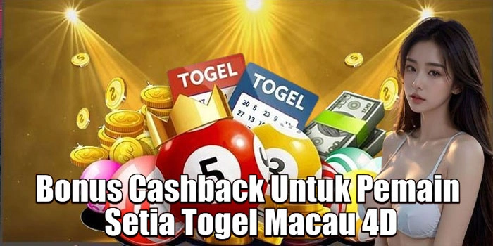 Bonus Cashback Untuk Pemain Setia Togel Macau 4D
