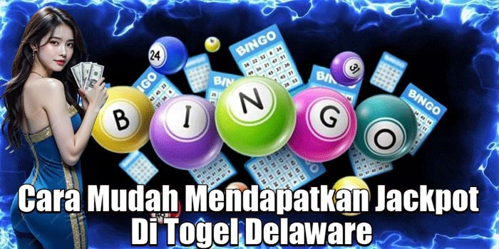 Cara Mudah Mendapatkan Jackpot Di Togel Delaware