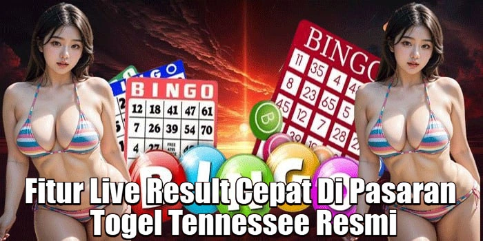 Fitur Live Result Cepat Di Pasaran Togel Tennessee Resmi