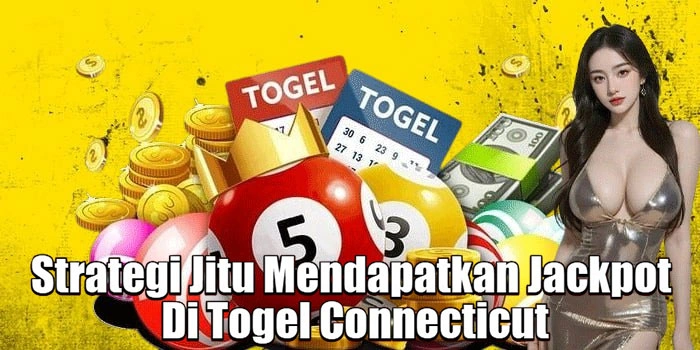 Strategi Jitu Mendapatkan Jackpot Di Togel Connecticut