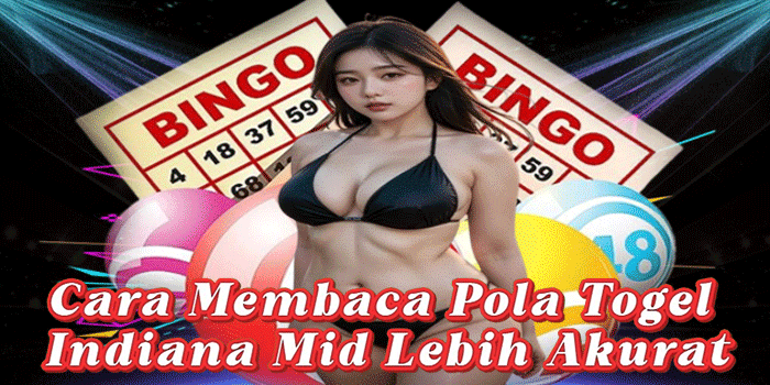 Cara Membaca Pola Togel Indiana Mid Lebih Akurat