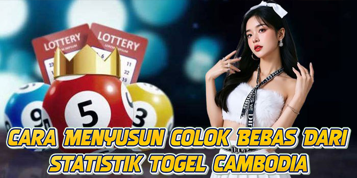 Cara Menyusun Colok Bebas Dari Statistik Togel Cambodia
