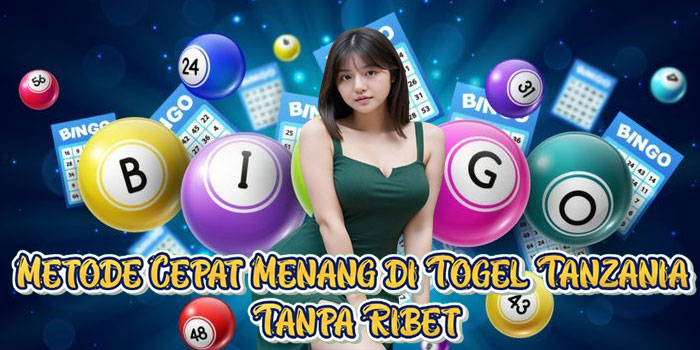Metode Cepat Menang di Togel Tanzania Tanpa Ribet