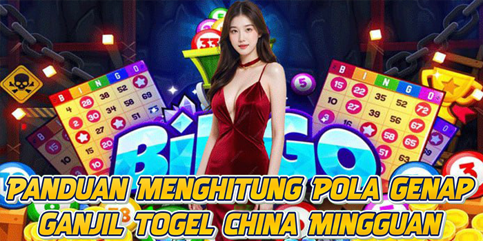 Panduan Menghitung Pola Genap Ganjil Togel China Mingguan