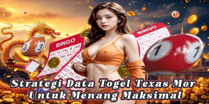 Strategi Data Togel Texas Mor Untuk Menang Maksimal