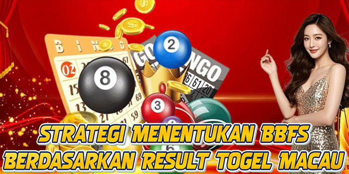 Strategi Menentukan BBFS Berdasarkan Result Togel Macau