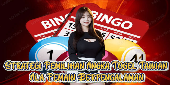 Strategi Pemilihan Angka Togel Taiwan Ala Pemain Berpengalaman
