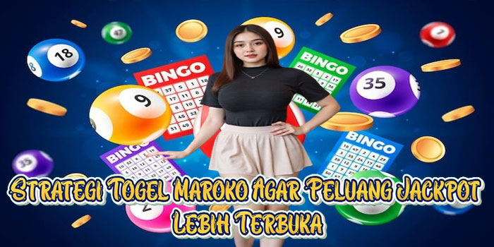 Strategi Togel Maroko Agar Peluang Jackpot Lebih Terbuka
